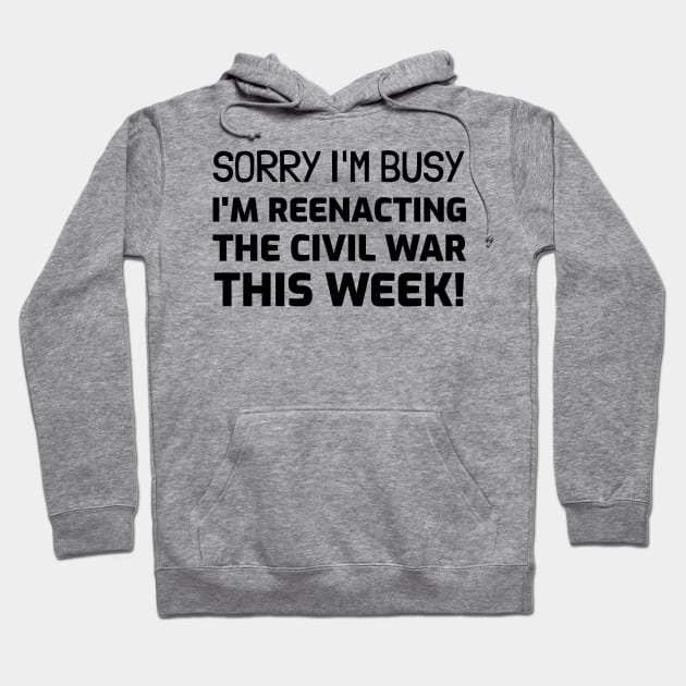 I'm Reenacting civil war this week Hoodie by Sanworld